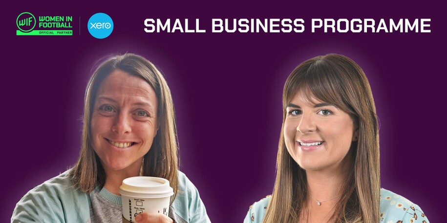 INTRODUCING JODIE AND GEMMA FROM THE WOMEN IN FOOTBALL AND XERO SMALL BUSINESS PROGRAMME