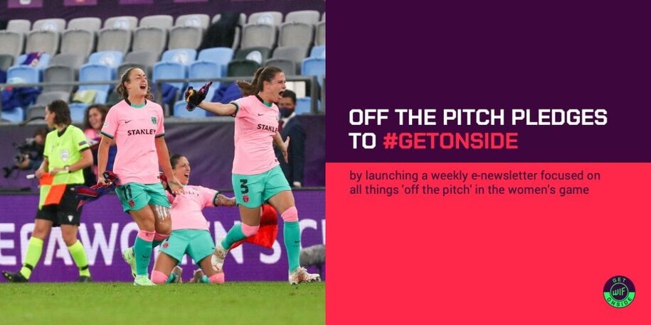 OFF THE PITCH LAUNCHES WOMEN'S FOOTBALL NEWSLETTER FOLLOWING #GETONSIDE PLEDGE